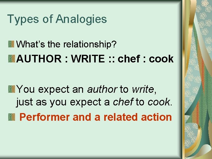 Types of Analogies What’s the relationship? AUTHOR : WRITE : : chef : cook