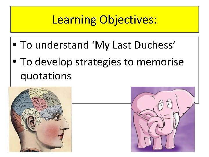 Learning Objectives: • To understand ‘My Last Duchess’ • To develop strategies to memorise