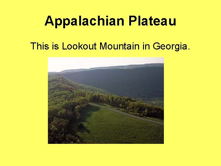 Appalachian Plateau This is Lookout Mountain in Georgia. 