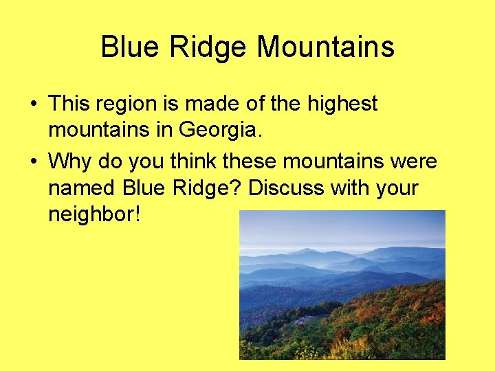 Blue Ridge Mountains • This region is made of the highest mountains in Georgia.