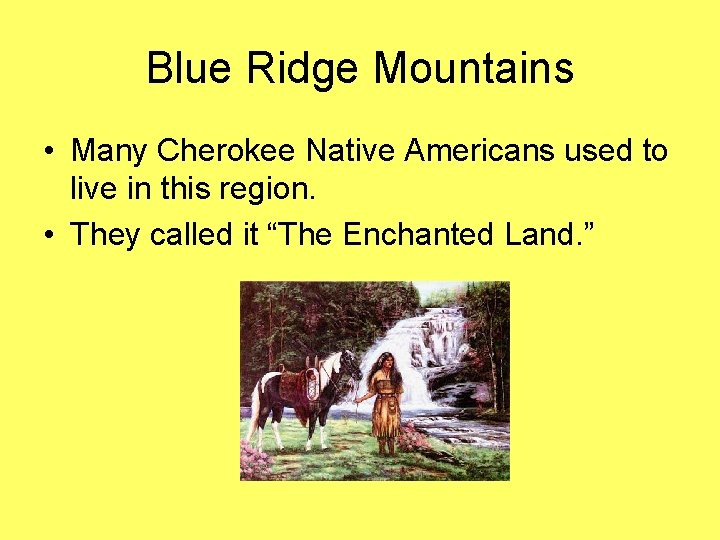Blue Ridge Mountains • Many Cherokee Native Americans used to live in this region.