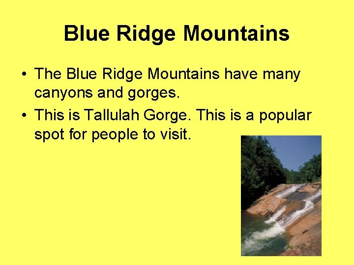 Blue Ridge Mountains • The Blue Ridge Mountains have many canyons and gorges. •