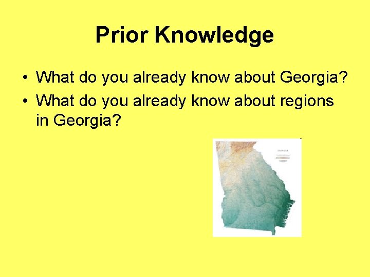 Prior Knowledge • What do you already know about Georgia? • What do you