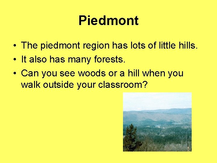 Piedmont • The piedmont region has lots of little hills. • It also has