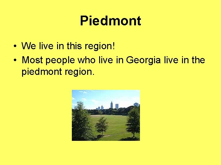 Piedmont • We live in this region! • Most people who live in Georgia