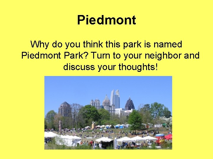 Piedmont Why do you think this park is named Piedmont Park? Turn to your