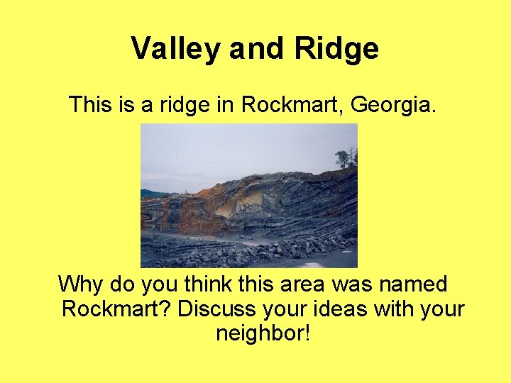 Valley and Ridge This is a ridge in Rockmart, Georgia. Why do you think