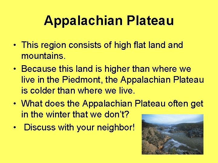 Appalachian Plateau • This region consists of high flat land mountains. • Because this