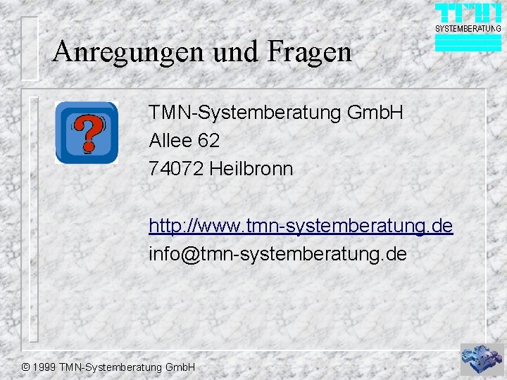 Anregungen und Fragen TMN-Systemberatung Gmb. H Allee 62 74072 Heilbronn http: //www. tmn-systemberatung. de