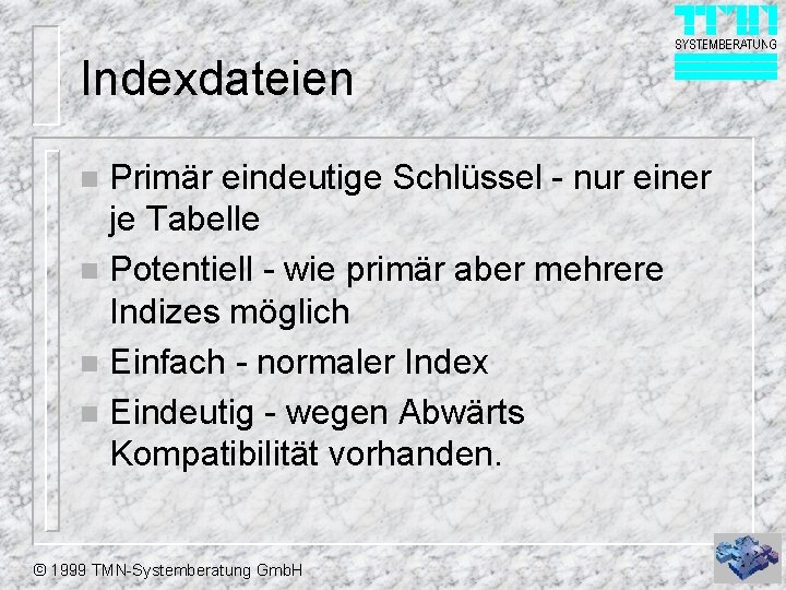 Indexdateien Primär eindeutige Schlüssel - nur einer je Tabelle n Potentiell - wie primär