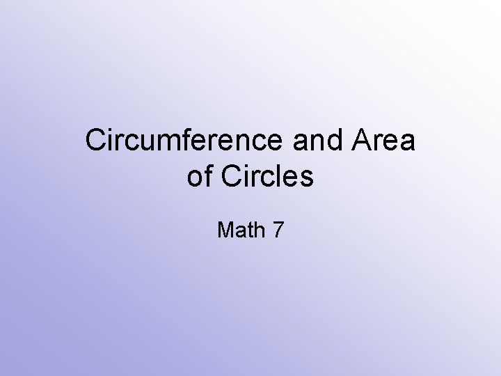 Circumference and Area of Circles Math 7 