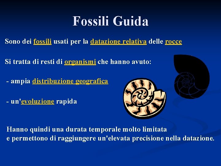 Fossili Guida Sono dei fossili usati per la datazione relativa delle rocce Si tratta