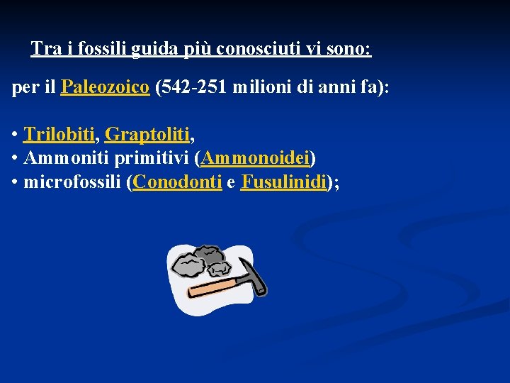 Tra i fossili guida più conosciuti vi sono: per il Paleozoico (542 -251 milioni