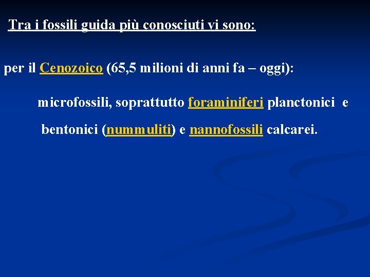 Tra i fossili guida più conosciuti vi sono: per il Cenozoico (65, 5 milioni