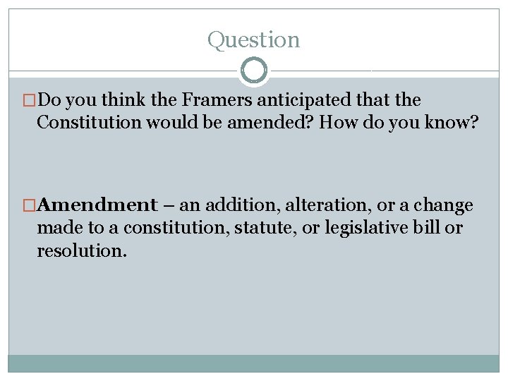 Question �Do you think the Framers anticipated that the Constitution would be amended? How