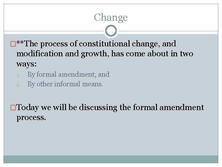 Change �**The process of constitutional change, and modification and growth, has come about in