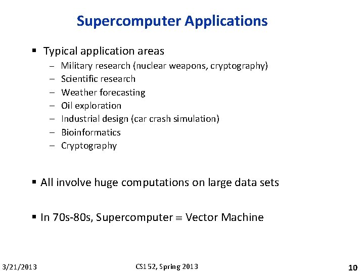 Supercomputer Applications § Typical application areas – Military research (nuclear weapons, cryptography) – –