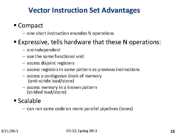 Vector Instruction Set Advantages § Compact – one short instruction encodes N operations §