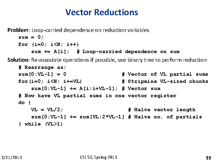 Vector Reductions Problem: Loop-carried dependence on reduction variables sum = 0; for (i=0; i<N;