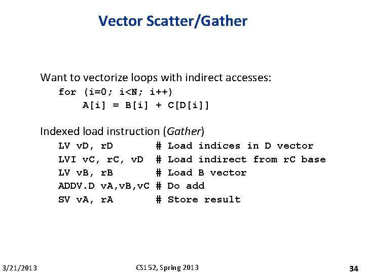 Vector Scatter/Gather Want to vectorize loops with indirect accesses: for (i=0; i<N; i++) A[i]