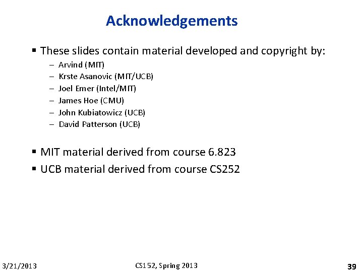 Acknowledgements § These slides contain material developed and copyright by: – – – Arvind