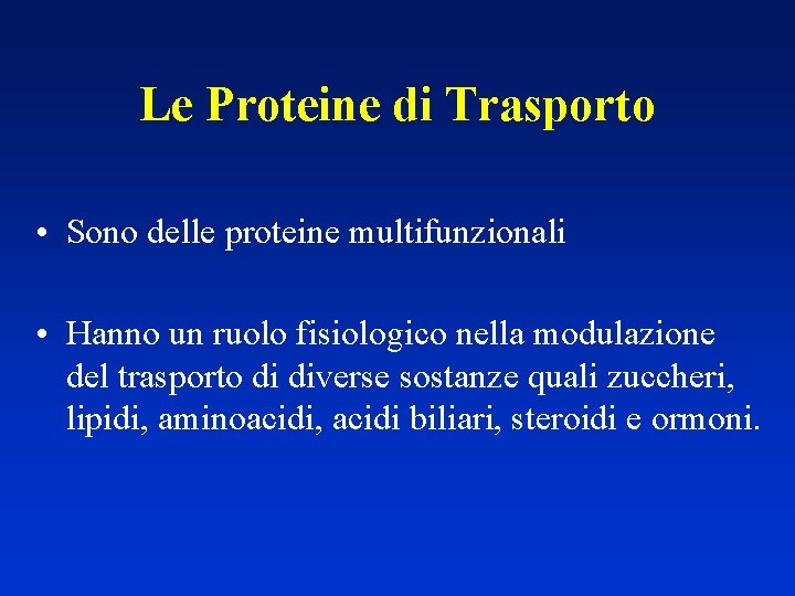 Le Proteine di Trasporto • Sono delle proteine multifunzionali • Hanno un ruolo fisiologico