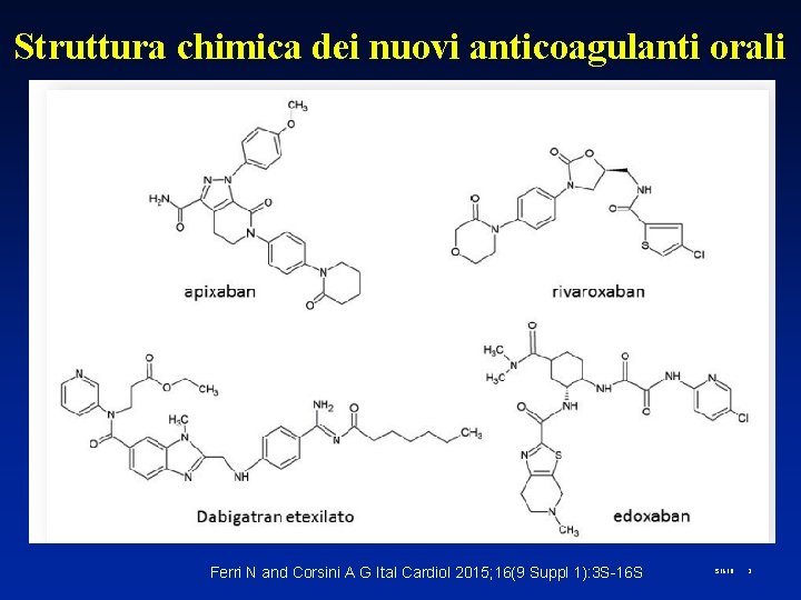 Struttura chimica dei nuovi anticoagulanti orali Ferri N and Corsini A G Ital Cardiol