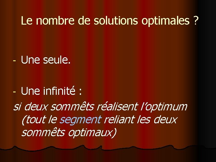  Le nombre de solutions optimales ? - Une seule. - Une infinité :