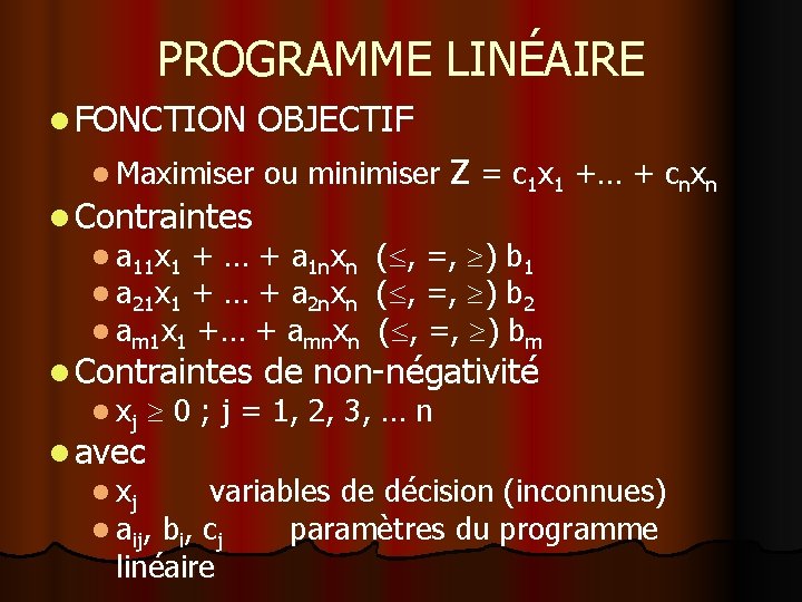 PROGRAMME LINÉAIRE l FONCTION OBJECTIF z = c 1 x 1 +… + cnxn