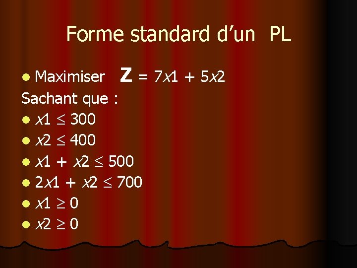 Forme standard d’un PL l Maximiser Z = 7 x 1 + 5 x