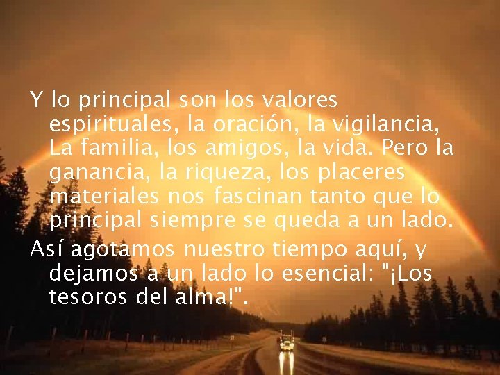 Y lo principal son los valores espirituales, la oración, la vigilancia, La familia, los