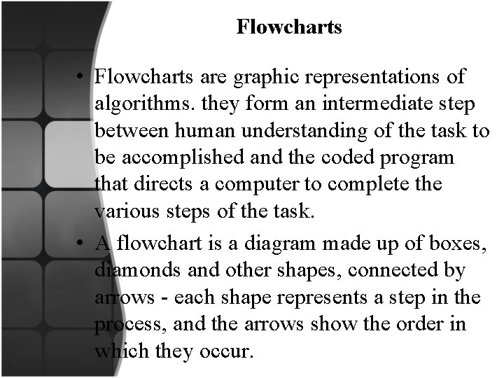  Flowcharts • Flowcharts are graphic representations of algorithms. they form an intermediate step