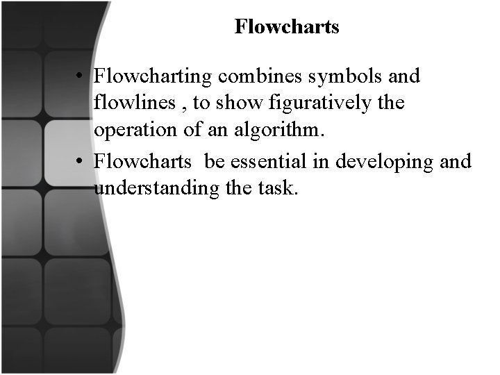  Flowcharts • Flowcharting combines symbols and flowlines , to show figuratively the operation