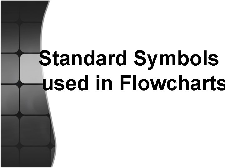 Standard Symbols used in Flowcharts 