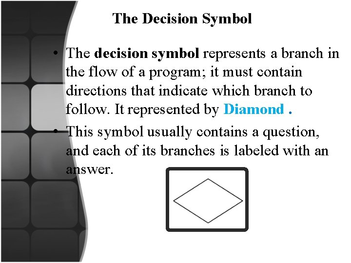  The Decision Symbol • The decision symbol represents a branch in the flow