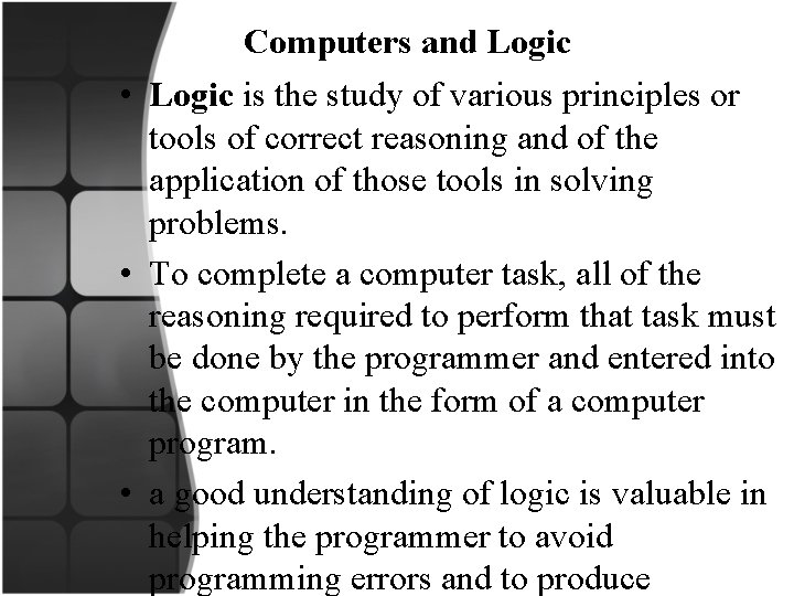 Computers and Logic • Logic is the study of various principles or tools of