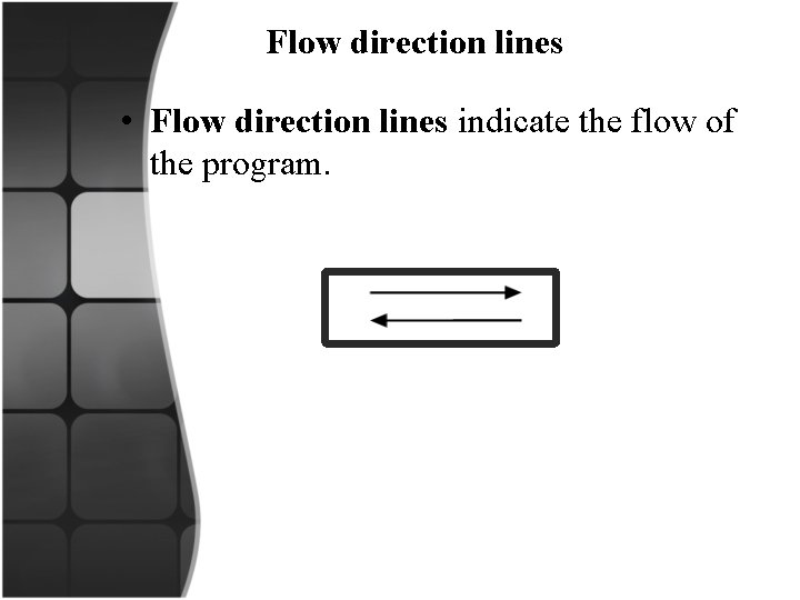  Flow direction lines • Flow direction lines indicate the flow of the program.
