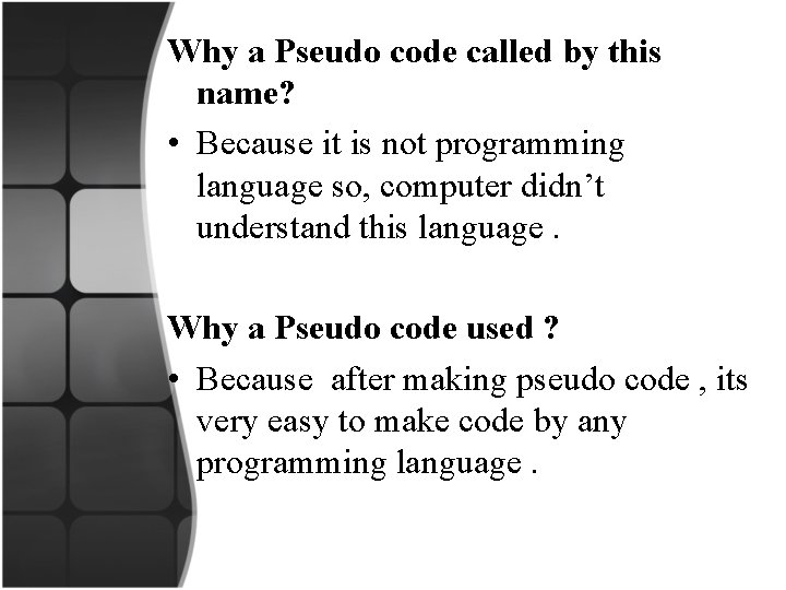 Why a Pseudo code called by this name? • Because it is not programming