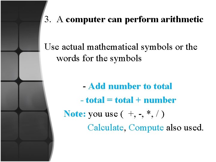 3. A computer can perform arithmetic Use actual mathematical symbols or the words for