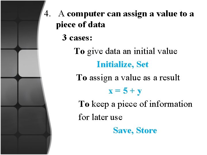 4. A computer can assign a value to a piece of data 3 cases: