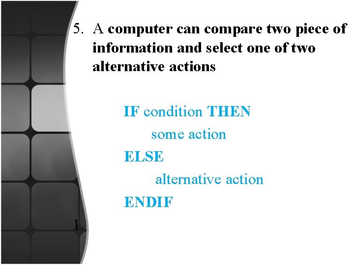 5. A computer can compare two piece of information and select one of two