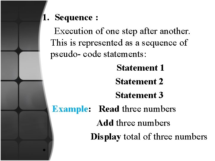 1. Sequence : Execution of one step after another. This is represented as a