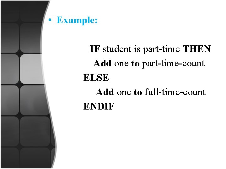  • Example: IF student is part-time THEN Add one to part-time-count ELSE Add