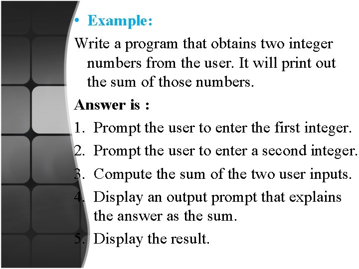  • Example: Write a program that obtains two integer numbers from the user.