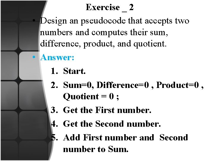 Exercise _ 2 • Design an pseudocode that accepts two numbers and computes their