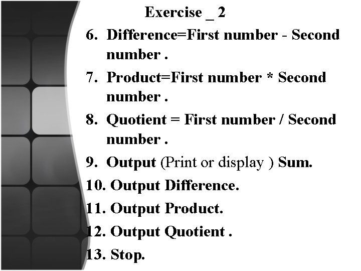 Exercise _ 2 6. Difference=First number - Second number. 7. Product=First number * Second
