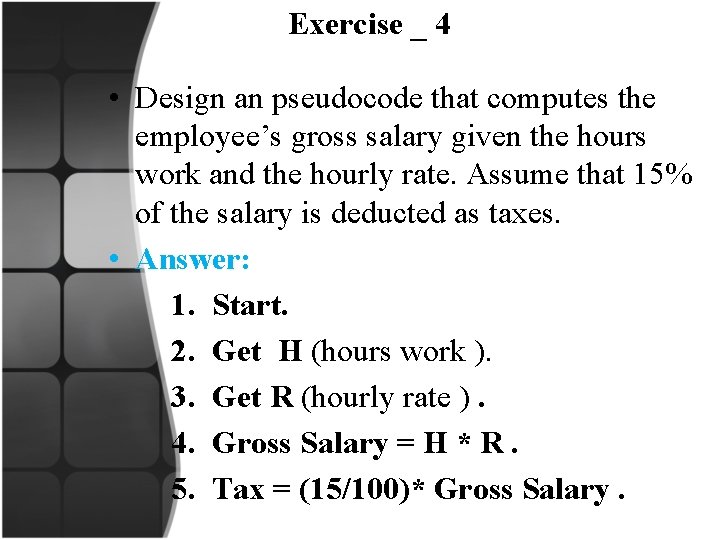 Exercise _ 4 • Design an pseudocode that computes the employee’s gross salary given