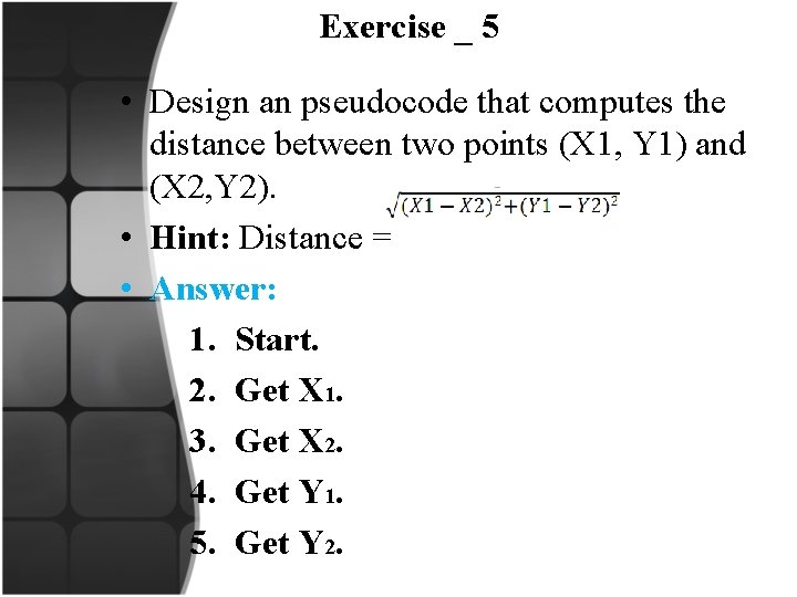 Exercise _ 5 • Design an pseudocode that computes the distance between two points