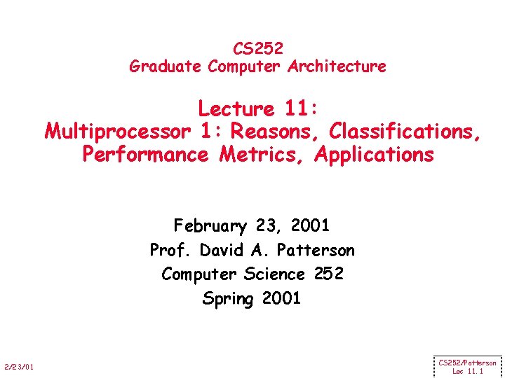 CS 252 Graduate Computer Architecture Lecture 11: Multiprocessor 1: Reasons, Classifications, Performance Metrics, Applications