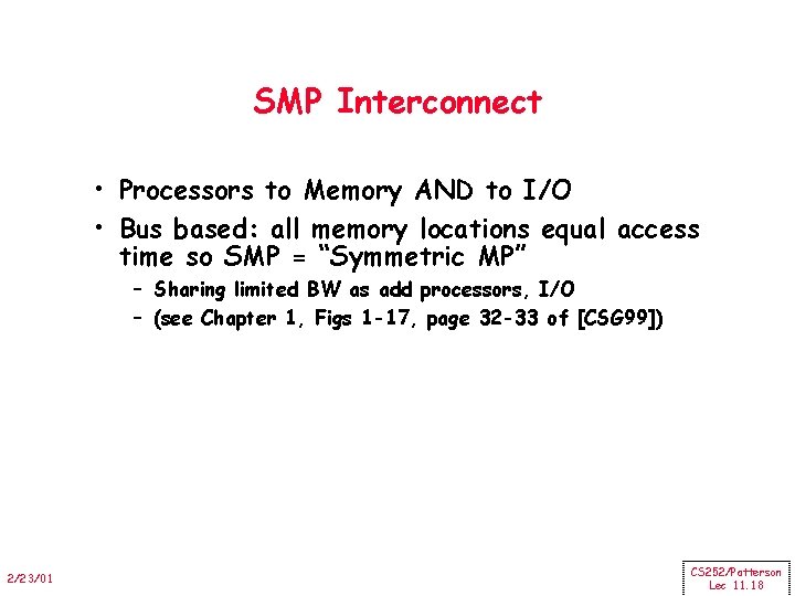 SMP Interconnect • Processors to Memory AND to I/O • Bus based: all memory